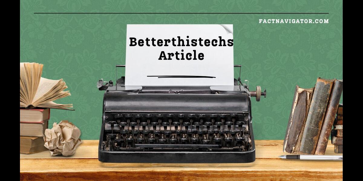 betterthistechs article