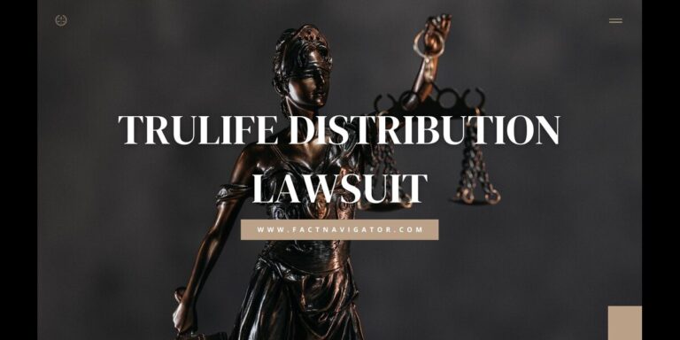 Trulife Distribution Lawsuit: Allegations & Impacts