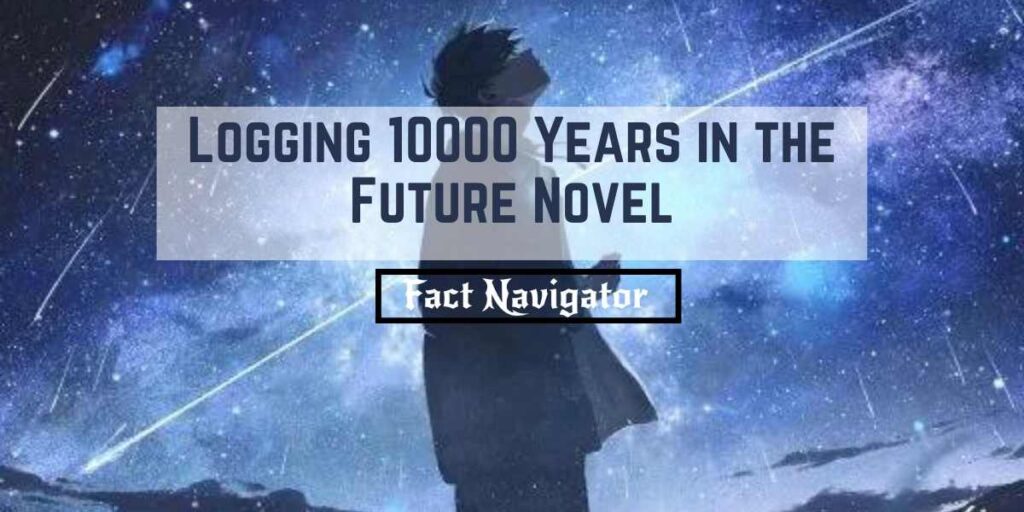 logging 10000 years in the future novel