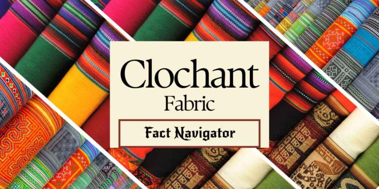 Clochant Fabric: History, Uses, Care – Expert Guide