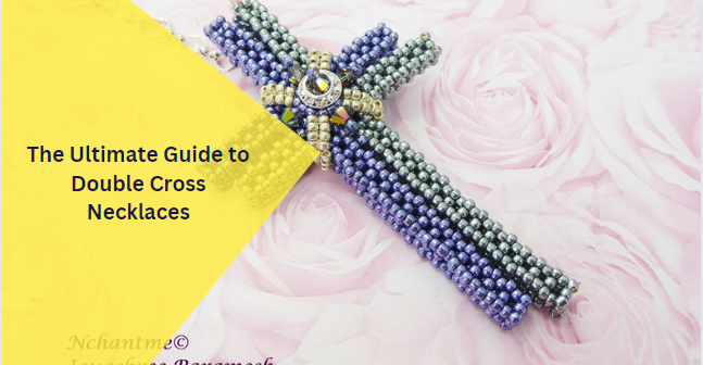 The Ultimate Guide to Double Cross Necklaces
