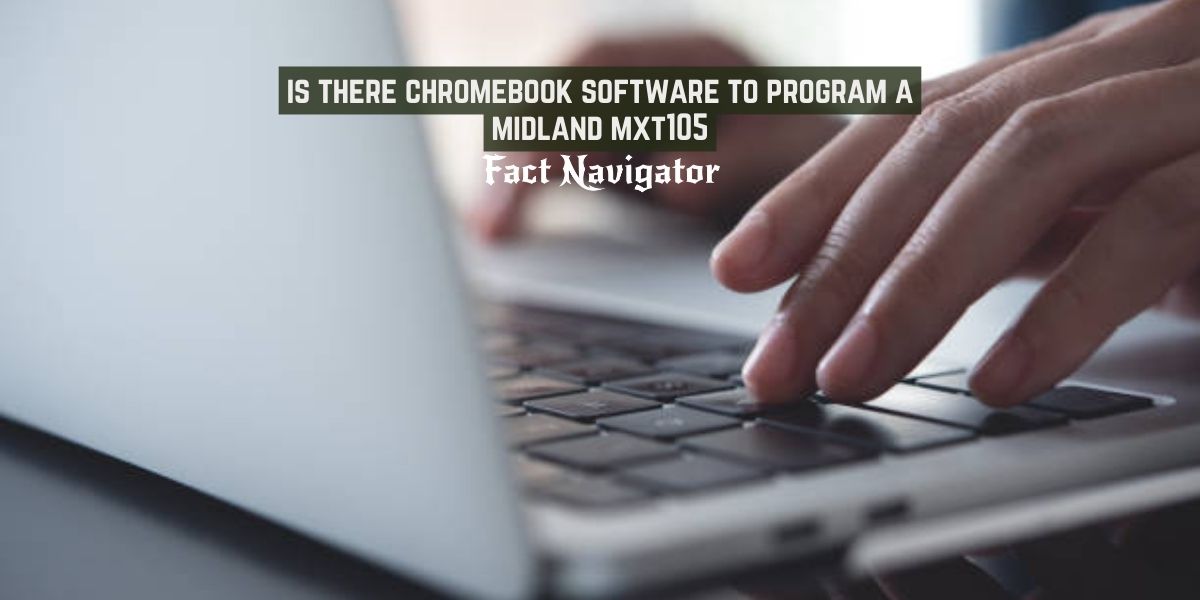 is there chromebook software to program a midland mxt105